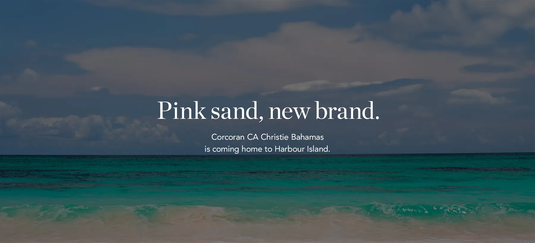 Pink sand, new brand. Corcoran CA Christie Bahamas is coming home to Harbour Island.
