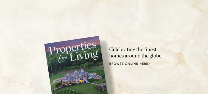 Properties For Living. Celebrating the finest homes around the globe. Browse online here.