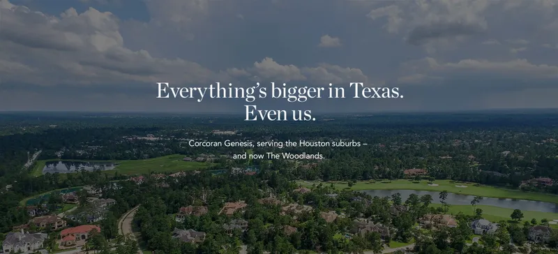 Everything's bigger in Texas. Even us. Corcoran Genesis, serving the Houston suburbs - and now the Woodlands.