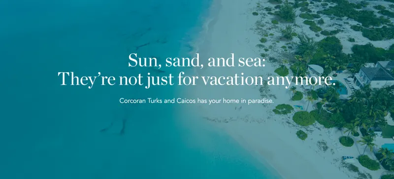 Sun, sand, and sea: They're not just for vacation anymore. Corcoran Turks and Caicos has your home in paradise.