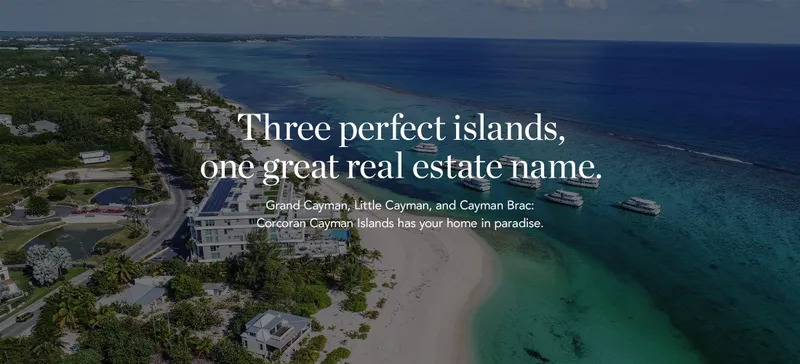 Three perfect islands, one great real estate name. Grand Cayman, Little Cayman, and Cayman Brac: Corcoran Cayman Islands has your home in paradise.