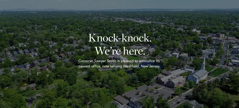 Knock-knock. We're here. Corcoran Sawyer Smith is pleased to announce its newest office, now serving Westfield, New Jersey.