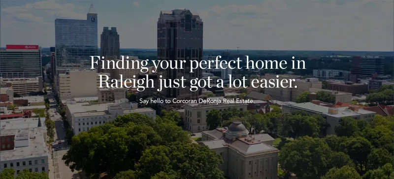 Finding your perfect home in Raleigh just got a lot easier. Say hello Corcoran DeRonja Real Estate.