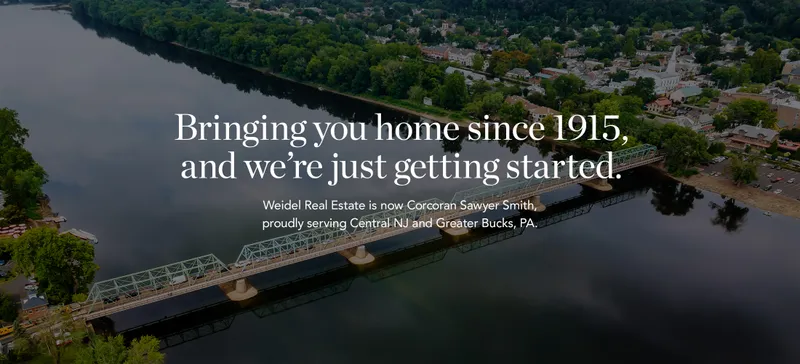 Bringing you home since 1915, and we’re just getting started. 
Weidel Real Estate is now Corcoran Sawyer Smith, proudly serviing Central NJ and Greater Bucks, PA. 